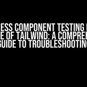 Cypress Component Testing Fails Because of Tailwind: A Comprehensive Guide to Troubleshooting