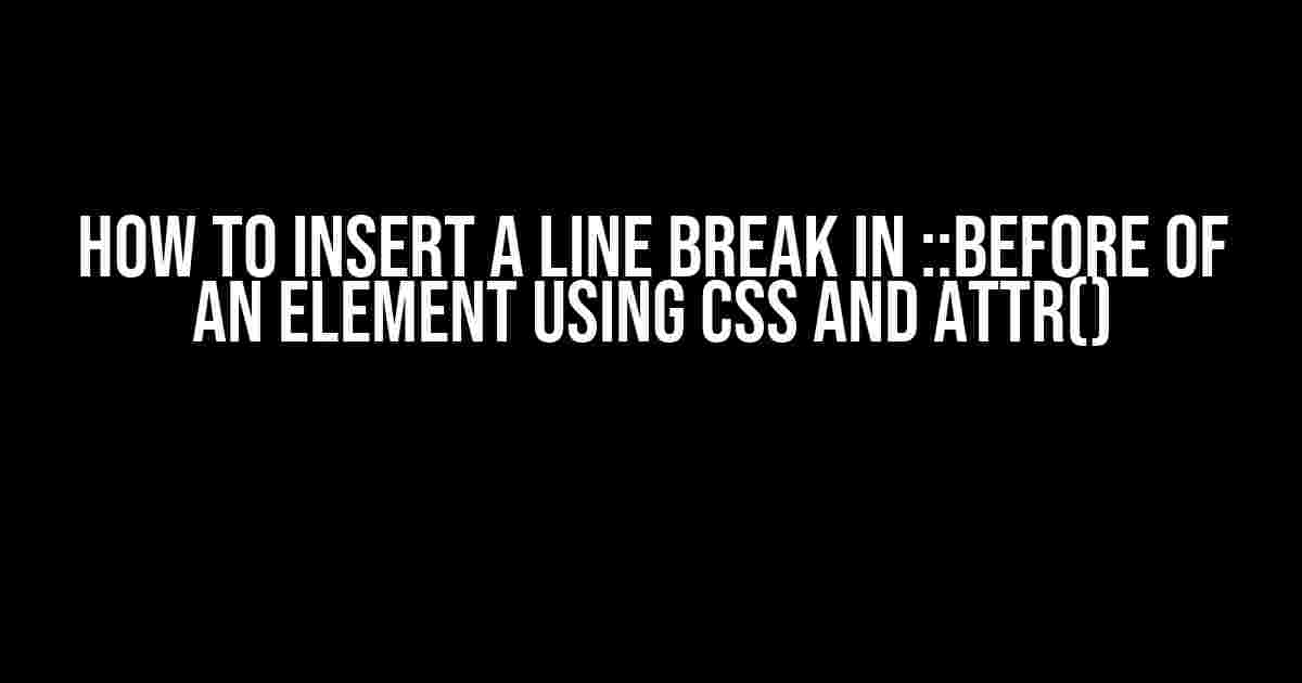 How to Insert a Line Break in ::before of an Element using CSS and attr()