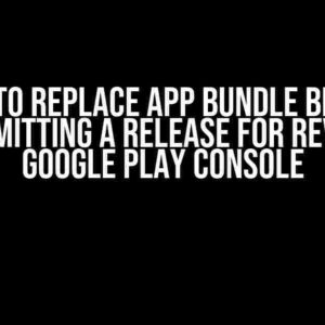 How to Replace App Bundle Before Resubmitting a Release for Review in Google Play Console