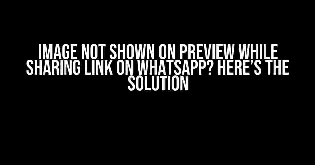 Image Not Shown on Preview While Sharing Link on WhatsApp? Here’s the Solution