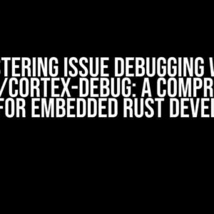 Mastering Issue Debugging with OpenOCD/Cortex-Debug: A Comprehensive Guide for Embedded Rust Developers