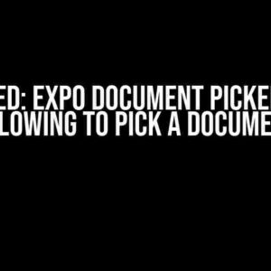 Solved: Expo Document Picker Not Allowing to Pick a Document