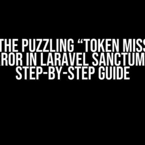 Solving the Puzzling “Token Miss Match” Error in Laravel Sanctum: A Step-by-Step Guide