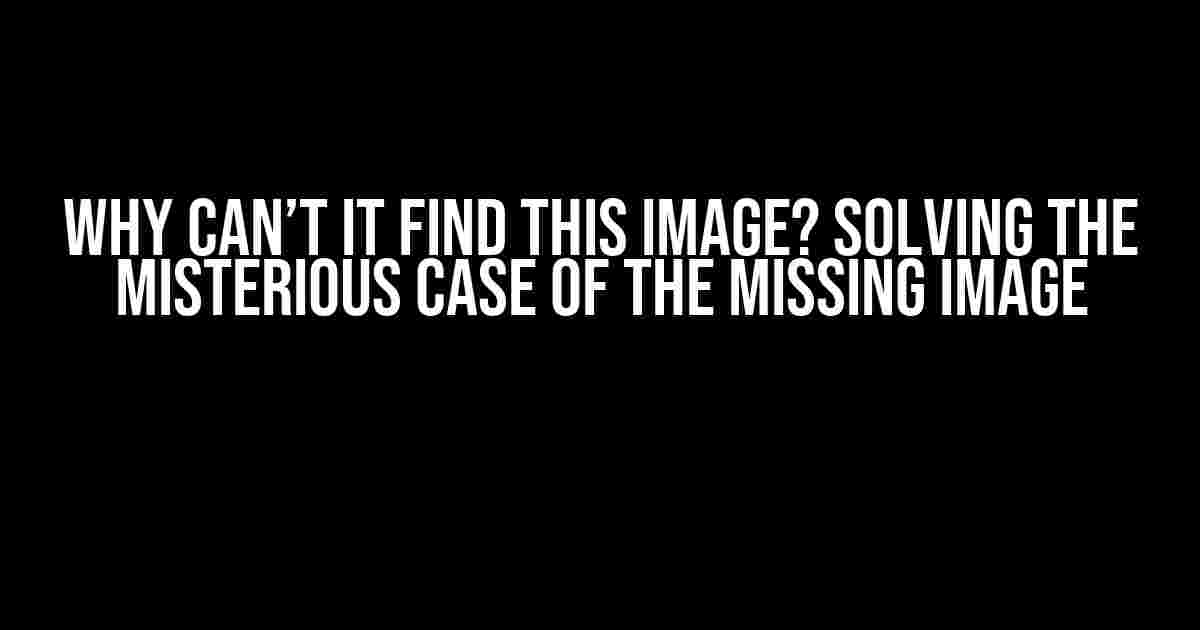 Why Can’t It Find This Image? Solving the Misterious Case of the Missing Image